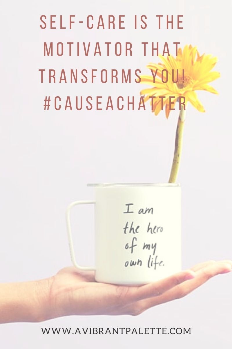 Self-care is the motivator that transforms you! #CauseAChatter_AVIBRANTPALETTE