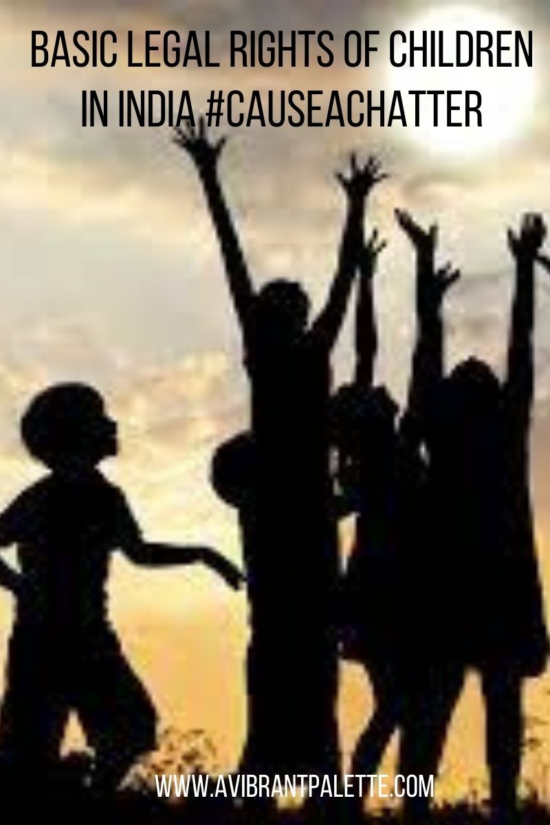 Basic Legal Rights of children in India #CauseAChatter_avibrantpalette