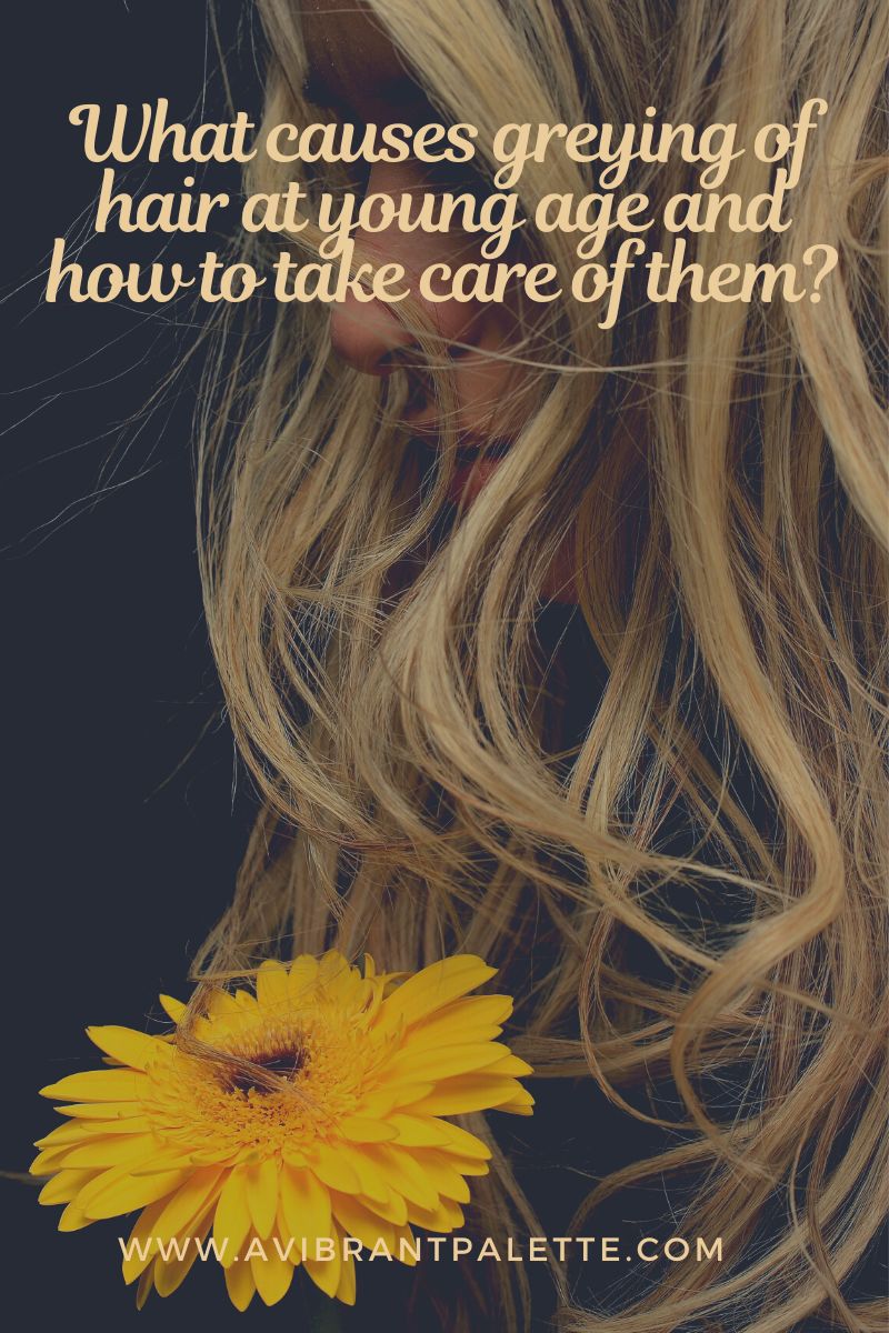 What causes greying of hair at young age and how to take care of them?